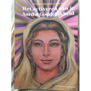 De Maria Magdalena Code III - Het activeren van je Aardse Goddelijkheid